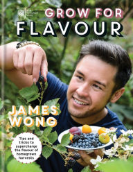RHS Grow for Flavour: Tips & tricks to supercharge the flavour of homegrown harvests James Wong Author