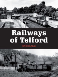 Railways of Telford David Clarke Author