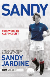 Sandy: The Authorised Biography of Sandy Jardine Tom Miller Author