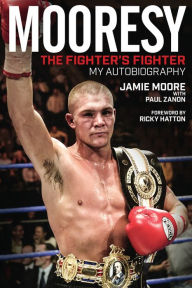 Mooresy: The Fighter's Fighter: My Autobiography Jamie Moore Author