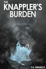 The Knappler's Burden: A Goneunderland Adventure S.D. Birkbeck Author