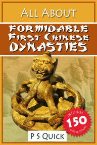 All About: Formidable First Chinese Dynasties P S Quick Author