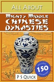All About: Mighty Middle Chinese Dynasties P S Quick Author