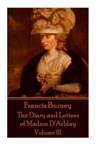 Frances Burney - The Diary and Letters of Madam D'Arblay - Volume III Frances Burney Author