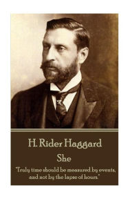 H. Rider Haggard - She: Truly time should be measured by events, and not by the lapse of hours. H. Rider Haggard Author