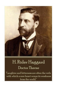 H. Rider Haggard - Doctor Therne: Laughter and bitterness are often the veils with which a sore heart wraps its weakness from the world. H. Rider Hagg