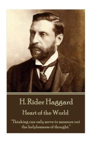 H. Rider Haggard - Heart of the World: Thinking can only serve to measure out the helplessness of thought. H. Rider Haggard Author