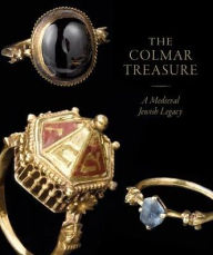 The Colmar Treasure: A Medieval Jewish Legacy Barbara Drake Boehm Author