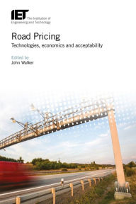 Road Pricing: Technologies, economics and acceptability John Walker Editor