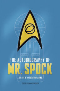 The Autobiography of Mr. Spock: The Life of a Federation Legend Una McCormack Author