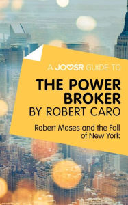 A Joosr Guide to... The Power Broker by Robert Caro: Robert Moses and the Fall of New York Joosr Author