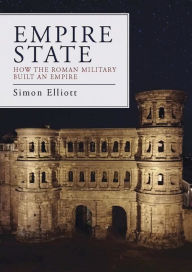 Empire State: How the Roman Military Built an Empire Simon Elliott Author
