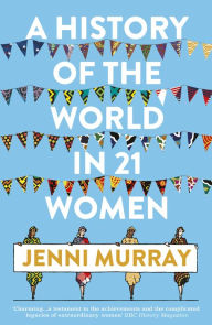 A History of the World in 21 Women: A Personal Selection Jenni Murray Author