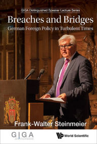 BREACHES AND BRIDGES: GERMAN FOREIGN POLICY IN TURBULENT: German Foreign Policy in Turbulent Times Frank-walter Steinmeier Author