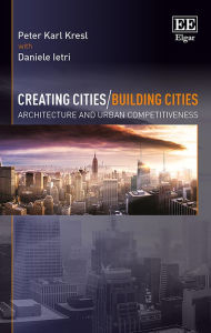 Creating Cities/Building Cities: Architecture and Urban Competitiveness - Peter K. Kresl