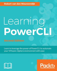 Learning PowerCLI - Second Edition Robert van den Nieuwendijk Author