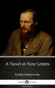 A Novel in Nine Letters by Fyodor Dostoyevsky Fyodor Dostoyevsky Author