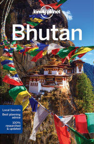 Lonely Planet Bhutan: Best planning advice, Off-the-beaten-track-essentials, Expert recommendations (Country Guide)