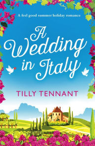 A Wedding in Italy: A feel good summer holiday romance Tilly Tennant Author