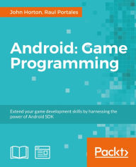 Android Game Programming: A Developer's Guide John Horton Author