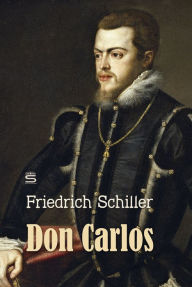 Don Carlos: A Play Friedrich Schiller Author