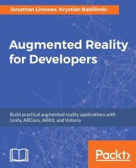 Augmented Reality for Developers: Build practical augmented reality applications with Unity, ARCore, ARKit, and Vuforia Jonathan Linowes Author