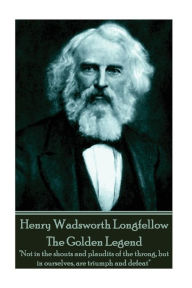 Henry Wadsworth Longfellow - The Golden Legend: Not in the shouts and plaudits of the throng, but in ourselves, are triumph and defeat Henry Wadsworth