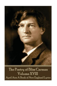 The Poetry of Bliss Carman - Volume XVIII