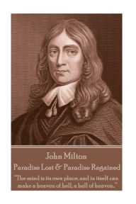 John Milton - Paradise Lost & Paradise Regained: Innocence, once lost, can never be regained. Darkness, once gazed upon, can never be lost John Milton