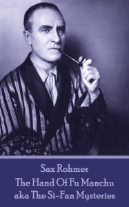 The Hand Of Fu Manchu: aka The Si-Fan Mysteries Sax Rohmer Author