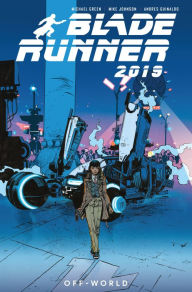 Blade Runner 2019: Vol. 2: Off World (Graphic Novel) Michael Green Author