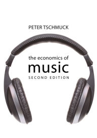 The Economics of Music Peter Tschmuck Author