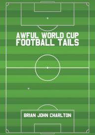 Awful World Cup Football Tails - Brian John Charlton
