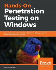 Hands-On Penetration Testing on Windows: Unleash Kali Linux, PowerShell, and Windows debugging tools for security testing and analysis Phil Bramwell A