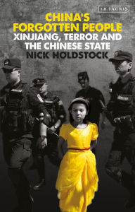 China's Forgotten People: Xinjiang, Terror and the Chinese State Nick Holdstock Author