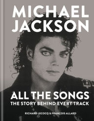 Michael Jackson: All the Songs: The Story Behind Every Track François Allard Author