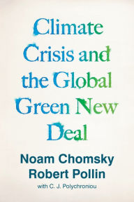 Climate Crisis and the Global Green New Deal: The Political Economy of Saving the Planet Noam Chomsky Author