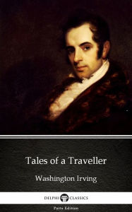 Tales of a Traveller by Washington Irving - Delphi Classics (Illustrated) Washington Irving Author