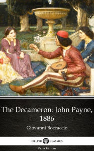 Decameron John Payne, 1886 by Giovanni Boccaccio - Delphi Classics (Illustrated)