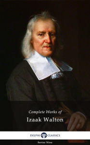 Delphi Complete Works of Izaak Walton (Illustrated) Izaak Walton Author