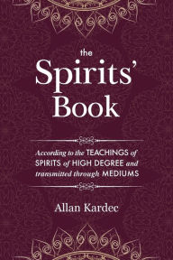 The Spirits' Book: Containing the principles of spiritist doctrine on the immortality of the soul, the nature of spirits and their relations with men,