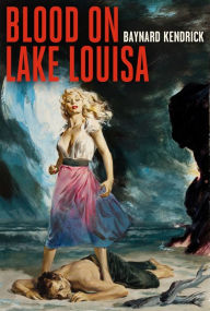 Blood on Lake Louisa Baynard H. Kendrick Author