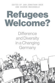 Refugees Welcome?: Difference and Diversity in a Changing Germany