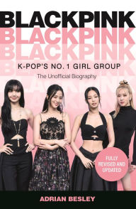 Blackpink: K-Pop's No.1 Girl Group Adrian Besley Author