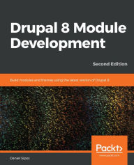 Drupal 8 Module Development: Build modules and themes using the latest version of Drupal 8 Daniel Sipos Author