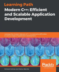 Modern C++: Efficient and Scalable Application Development: Leverage the modern features of C++ to overcome difficulties in various stages of applicat