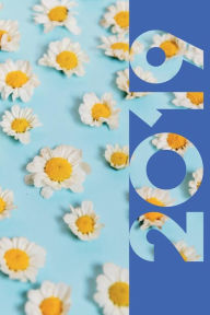 2019: Beautiful Flowers Baby Blue Helpful Organizer Diary Daily Weekly and Monthly Calendar Planner for Fans of Bellis Perennis - Molly Elodie Rose
