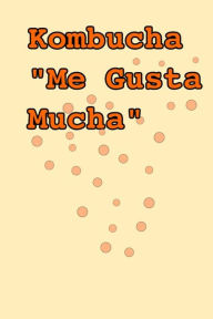 Kombucha Me Gusta Mucha: 106 Page Ruled Paper Journal, 6 X 9(15.24 X 22.86 CM) Notebook - Ricardo Almeida