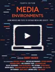Media Environments: Using Movies and Texts to Critique Media and Society Barry Vacker Editor