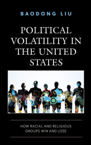 Political Volatility in the United States: How Racial and Religious Groups Win and Lose Baodong Liu University of Utah Author